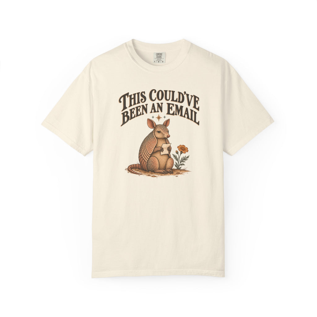 Could’ve Been an Email T-Shirt